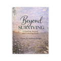 Beyond Surviving: A Healing Journal and Coloring Book